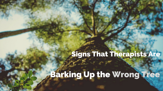 Signs That Therapists are Barking Up the Wrong Tree in Our Professional Development